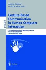 Gesture-Based Communication in Human-Computer Interaction : 5th International Gesture Workshop, GW 2003: Genova, Italy, April 2003: Selected Revised Papers - Antonio Camurri