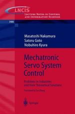 Mechatronic Servo System Control : Problems in Industries and Their Theoretical Solutions : Problems in Industries and Their Theoretical Solutions - Tao Zhang