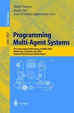 Programming Multi-Agent Systems : First International Workshop, Promas 2003, Melbourne, Australia, July 15, 2003, Selected Revised and Invited Papers - Mehdi Dastani
