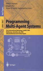 Programming Multi-Agent Systems : First International Workshop, Promas 2003, Melbourne, Australia, July 15, 2003, Selected Revised and Invited Papers - Mehdi Dastani