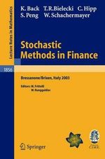 Stochastic Methods in Finance : Lectures Given at the C.I.M.E.-E.M.S. Summer School Held in Bressanone/Brixen, Italy, July 6-12, 2003 : Lectures Given at the C.I.M.E.-E.M.S. Summer School Held in Bressanone/Brixen, Italy, July 6-12, 2003 - Kerry Back