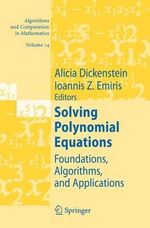 Solving Polynomial Equations : Foundations, Algorithms, and Applications - Alicia Dickenstein