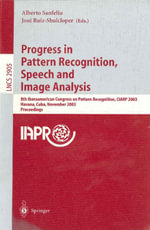 Progress in Pattern Recognition, Speech and Image Analysis : 8th Iberoamerican Congress on Pattern Recognition, CIARP 2003, Havana, Cuba, November 26-29, 2003, Proceedings - Alberto Sanfeliu