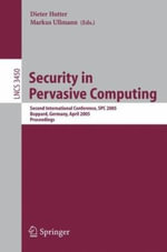 Security in Pervasive Computing : Second International Conference, Spc 2005, Boppard, Germany, April 6-8, 2005, Proceedings - Dieter Hutter