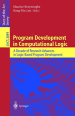 Program Development in Computational Logic : A Decade of Research Advances in Logic-Based Program Development - Maurice Bruynooghe