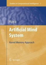 Artificial Mind System : Kernel Memory Approach - Tetsuya Hoya
