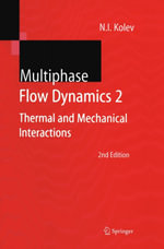 Multiphase Flow Dynamics 2 : Thermal and Mechanical Interactions - Nikolay Ivanov Kolev