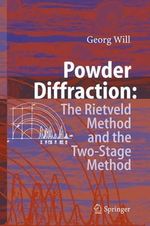 Powder Diffraction : The Rietveld Method and the Two Stage Method to Determine and Refine Crystal Structures from Powder Diffraction Data - Georg Will