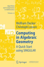 Computing in Algebraic Geometry : A Quick Start using SINGULAR - Wolfram Decker