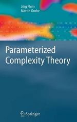 Parameterized Complexity Theory : E A T C S MONOGRAPHS ON THEORETICAL COMPUTER SCIENCE - J. Flum