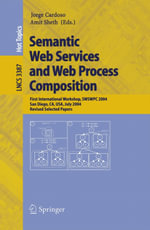 Semantic Web Services and Web Process Composition : First International Workshop, SWSWPC 2004, San Diego, CA, USA, July 6, 2004, Revised Selected Papers - Jorge Cardoso