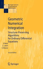 Geometric Numerical Integration : Structure-Preserving Algorithms for Ordinary Differential Equations : Structure-Preserving Algorithms for Ordinary Differential Equations - Christian Lubich