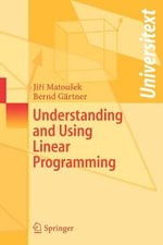 Understanding and Using Linear Programming : Universitext - Bernd Gartner