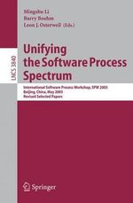 Unifying the Software Process Spectrum : International Software Process Workshop, SPW 2005, Beijing, China, May 25-27, 2005 Revised Selected Papers - Mingshu Li