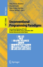 Unconventional Programming Paradigms : International Workshop UPP 2004, Le Mont Saint Michel, France, September 15-17, 2004, Revised Selected and Invited Papers - JeanPierre Banâtre