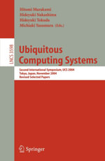 Ubiquitous Computing Systems : Second International Symposium, UCS, Tokyo, Japan, November 8-9, 2004, Revised Selected Papers - Hitomi Murakami