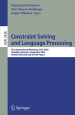 Constraint Solving and Language Processing : First International Workshop, CSLP 2004, Roskilde, Denmark, September 1-3, 2004, Revised Selected and Invited Papers - Henning Christiansen