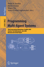 Programming Multi-Agent Systems : Third International Workshop, ProMAS 2005, Utrecht, The Netherlands, July 26, 2005, Revised and Invited Papers - Rafael H. Bordini