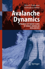 Avalanche Dynamics : Dynamics of Rapid Flows of Dense Granular Avalanches - S. P. Pudasaini