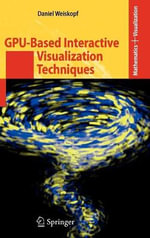 GPU-Based Interactive Visualization Techniques : Mathematics And Visualization - Daniel Weiskopf