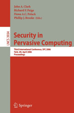 Security in Pervasive Computing : Third International Conference, SPC 2006, York, UK, April 18-21, 2006, Proceedings - John A. Clark