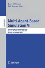 Multi-Agent-Based Simulation VI : International Workshop, MABS 2005, Utrecht, The Netherlands, July 25, 2005, Revised and Invited Papers - Jaime S. Sichman