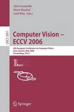 Computer Vision -- ECCV 2006 : 9th European Conference on Computer Vision, Graz, Austria, May 7-13, 2006, Proceedings, Part I - AleÅ¡ Leonardis
