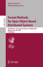 Formal Methods for Open Object-Based Distributed Systems : 8th IFIP WG 6.1 International Conference, FMOODS 2006, Bologna, Italy, June 14-16, 2006, Proceedings - Roberto Gorrieri