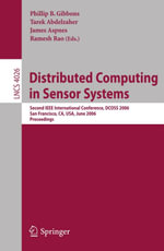 Distributed Computing in Sensor Systems : Second IEEE International Conference, DCOSS 2006, San Francisco, CA, USA, June 18-20, 2006, Proceedings - Phil Gibbons