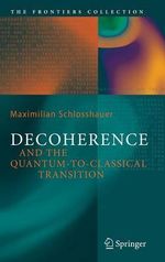 Decoherence : and the Quantum-To-Classical Transition - Maximilian A. Schlosshauer