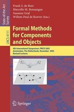 Formal Methods for Components and Objects : 4th International Symposium, FMCO 2005, Amsterdam, The Netherlands, November 1-4, 2005, Revised Lectures - Frank S. de Boer