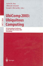 UbiComp 2003: Ubiquitous Computing : 5th International Conference, Seattle, WA, USA, October 12-15, 2003, Proceedings - Anind K. Dey