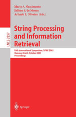 String Processing and Information Retrieval : 10th International Symposium, SPIRE 2003, Manaus, Brazil, October 8-10, 2003, Proceedings - Mario A. Nascimento