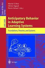 Anticipatory Behavior in Adaptive Learning Systems : Foundations, Theories, and Systems : Foundations, Theories, and Systems - Martin V. Butz