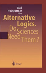 Alternative Logics. Do Sciences Need Them? - Paul A. Weingartner
