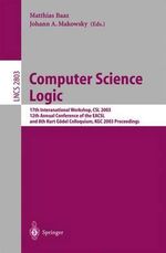 Computer Science Logic : 17th International Workshop, CSL 2003, 12th Annual Conference of the EACSL, and 8th Kurt G¶del Colloquium, KGC 2003, Vienna, Austria, August 25-30, 2003, Proceedings - Matthias Baaz