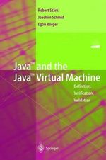 Java and the Java Virtual Machine : Definition, Verification, Validation - Robert F. StÃ¤rk