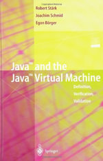 Java and the Java Virtual Machine : Definition, Verification, Validation - Robert F. StÃ¤rk