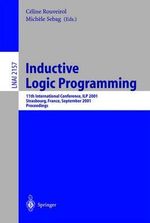 Inductive Logic Programming : 11th International Conference, ILP 2001, Strasbourg, France, September 9-11, 2001. Proceedings - Celine Rouveirol