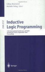 Inductive Logic Programming : 11th International Conference, Ilp 2001, Strasbourg, France, September 9-11, 2001. Proceedings - Celine Rouveirol