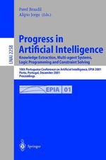 Progress in Artificial Intelligence. Knowledge Extraction, Multi-agent Systems, Logic Programming, and Constraint Solving : 10th Portuguese Conference on Artificial Intelligence, EPIA 2001, Porto, Portugal, December 17-20, 2001. Proceedings - Pavel Brazdil
