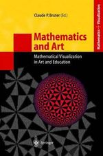 Mathematics and Art : Mathematical Visualization in Art and Education - Christian C. Steinberg