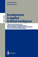 Developments in Applied Artificial Intelligence : 15th International Conference on Industrial and Engineering, Applications of Artificial Intelligence and Expert Systems, IEA/AIE 2002, Cairns, Australia, June 17-20, 2002: Proceedings - Tim Hendtlass