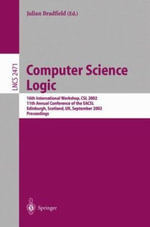 Lecture Notes in Computer Science : 16th International Workshop, CSL 2002, 11th Annual Conference of the EACSL, Edinburgh, Scotland, UK, September - Julian Bradfield