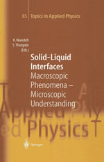 Solid-Liquid Interfaces : Macroscopic Phenomena — Microscopic Understanding - Klaus Wandelt