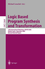 Logic Based Program Synthesis and Transformation : 12th International Workshop, LOPSTR 2002, Madrid, Spain, September 17-20, 2002, Revised Selected Papers - M. Leuschel