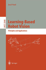 Learning-Based Robot Vision : Principles and Applications - Josef Pauli