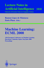 Machine Learning: ECML 2000 : 11th European Conference on Machine Learning Barcelona, Catalonia, Spain May, 31 - June 2, 2000 Proceedings - Ramon Lopez de Mantaras