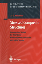 Stressed Composite Structures : Homogenized Models for Thin-Walled Nonhomogeneous Structures with Initial Stresses - A. G. Kolpakov