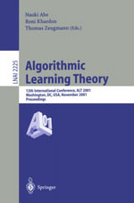 Algorithmic Learning Theory : 12th International Conference, ALT 2001, Washington, DC, USA, November 25-28, 2001. Proceedings. - Naoki Abe